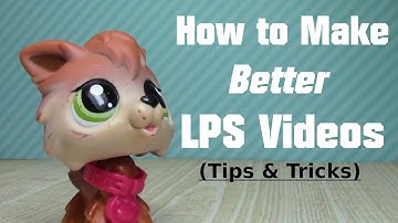 How to Make Better LPS Videos // Tips & Tricks