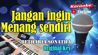 JANGAN INGIN MENANG SENDIRI - Betharia Sonatha [ KARAOKE HD ] Original Key
