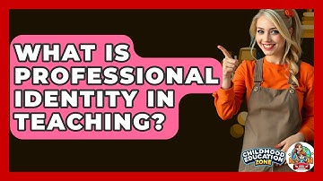 What Is Professional Identity In Teaching? - Childhood Education Zone