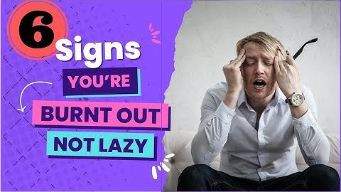 6 Signs You’re Burnt Out, Not Lazy | Psychology Explained