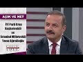 Açık ve Net - 30 Temmuz 2019 (İYİ Parti Grup Başkanvekili-İstanbul Milletvekili Yavuz Ağıralioğlu)