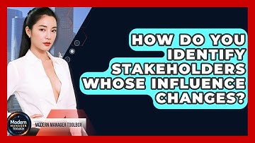 How Do You Identify Stakeholders Whose Influence Changes? - Modern Manager Toolbox