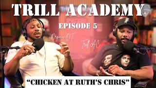 "Chicken At Ruth's Chris" | Trill Academy Podcast EP 5