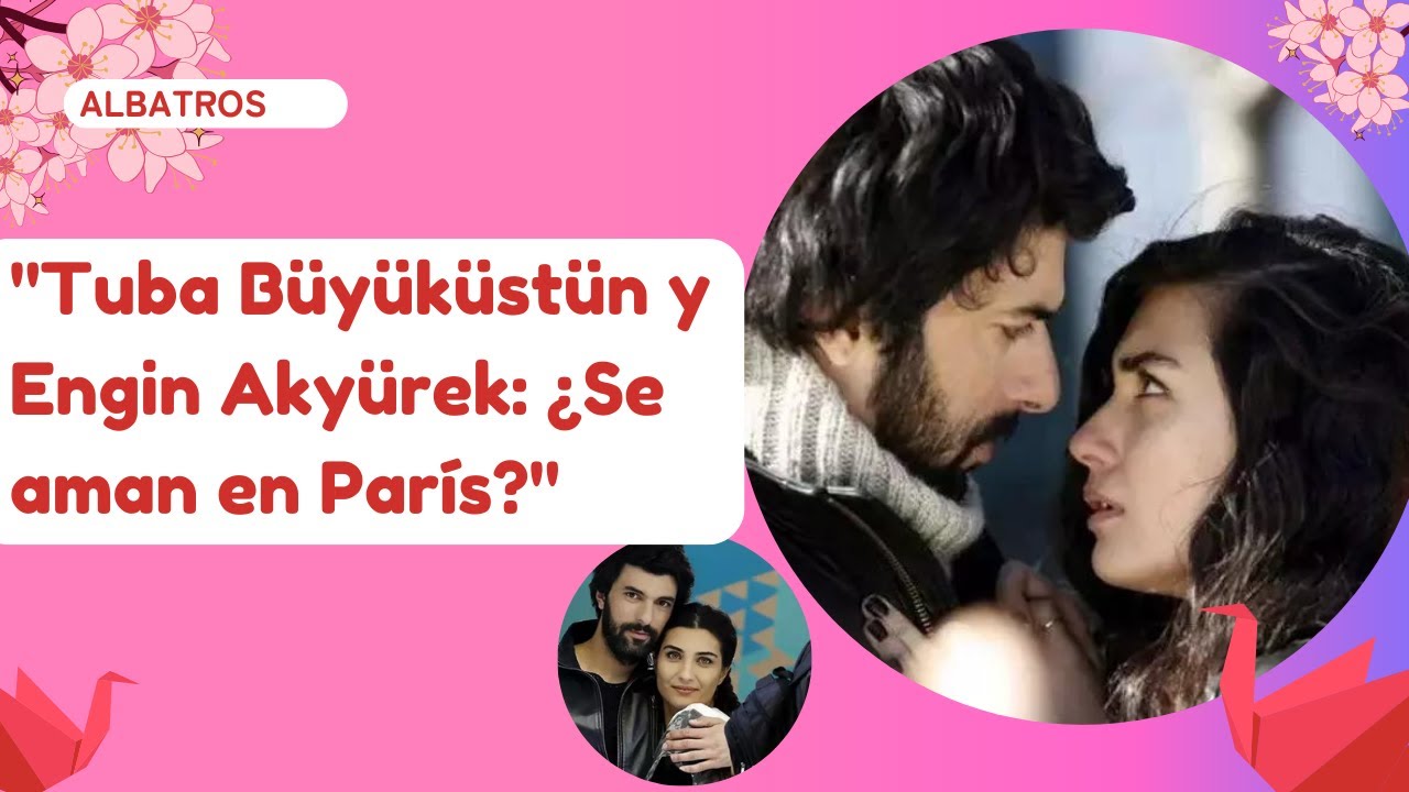 "Tuba Büyüküstün y Engin Akyürek ¿Se aman en París?" YouTube