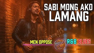 Sabi Mong Ako Lamang | Men Oppose | R&B Blues - Night Grit