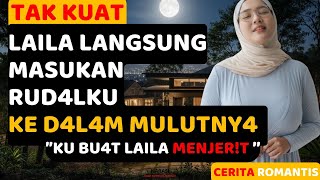 KISAH NYATA 💕 RAHASIA LAILA DAN KEMAUANNYA | Cerita romantis dewas4 terbaru full terbaru 2025