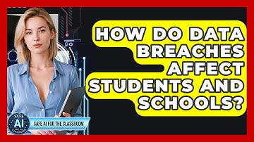 How Do Data Breaches Affect Students And Schools? - Safe AI for The Classroom
