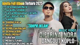 Difarina Indra – Cinta dan Air Mata, Salahmu Sendiri | OM ADELLA Terbaru 2025 Full Album Live