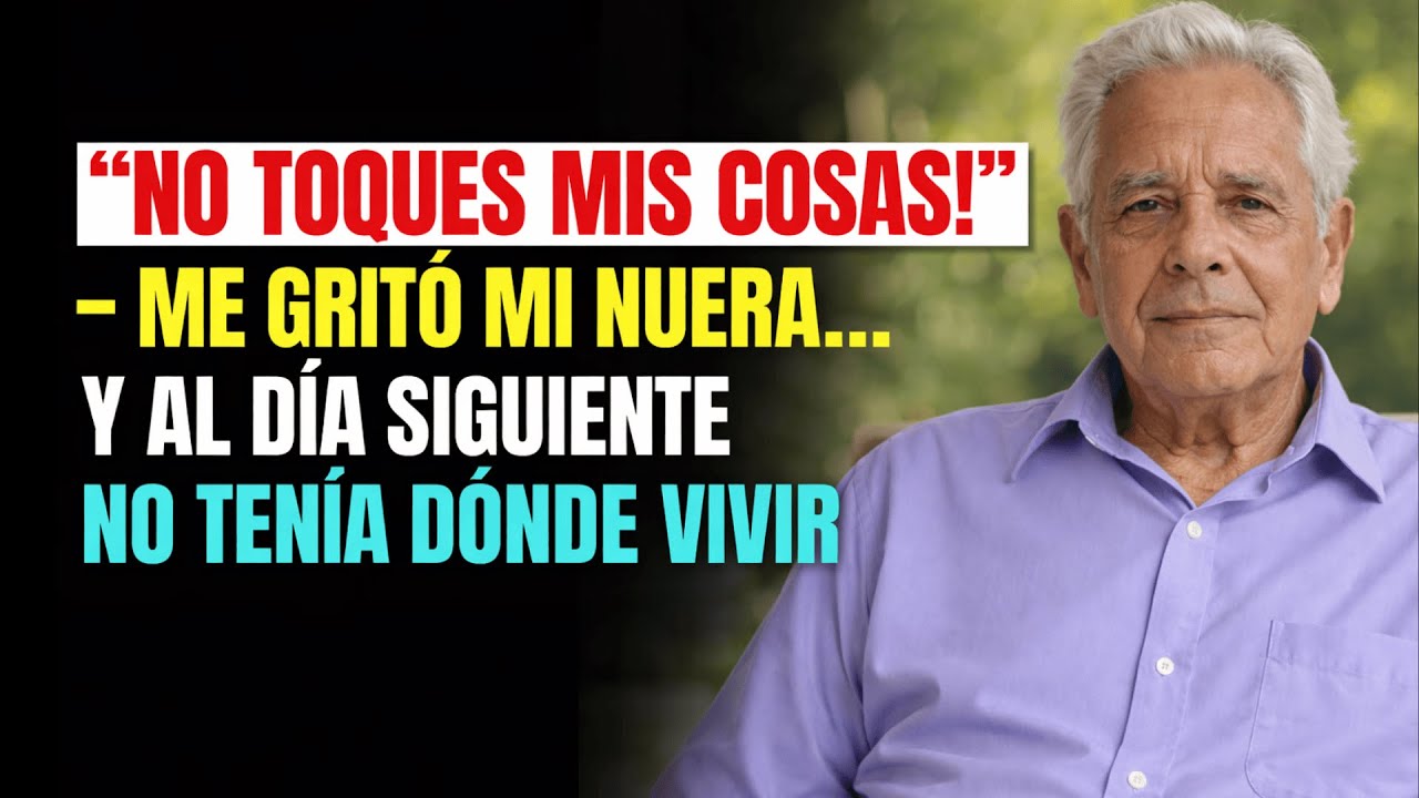 “¡NO TOQUES MIS COSAS!” — me gritó mi NUERA… y al día siguiente no tenía dónde vivir
