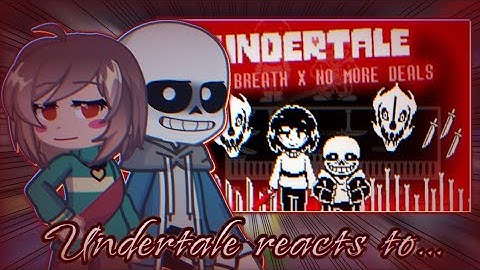 Undertale reacts to Undertale Last Breath x No more deals ~ Sans and Chara fight~