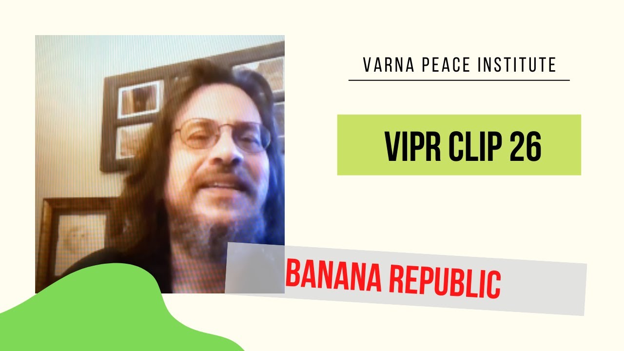 VIPR Clip 26 Prof. Roy Casagranda PhD Banana Republic and