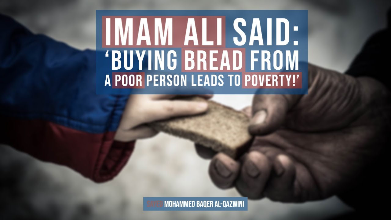 ⁣Imam Ali said: 'Buying Bread from a Poor person Leads to Poverty!'