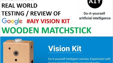 Real world Testing of Google AIY Vision Kit – Wooden Matchstick