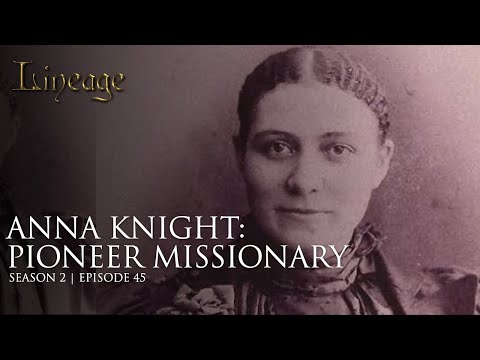 Anna Knight: Pioneer Missionary | Episode 45 | Season 2 | Lineage