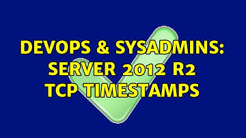 DevOps & SysAdmins: Server 2012 R2 TCP Timestamps