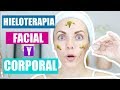 HIELOTERAPIA FACIAL Y CORPORAL, PARA QUE SIRVE?