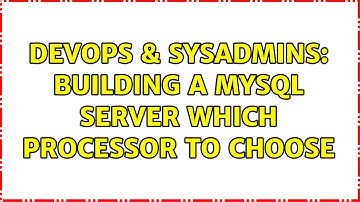 DevOps & SysAdmins: Building a MySQL server which processor to choose