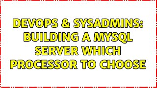 DevOps & SysAdmins: Building a MySQL server which processor to choose Profile