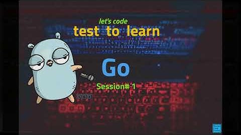Test To Learn: "Go" Session#1 (Golang with TDD) | let