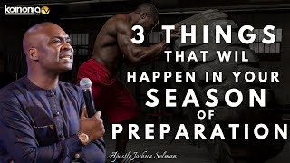 3 THINGS THAT WIL HAPPEN IN YOUR SEASON OF PREPARATION  Apostle Joshua Selman