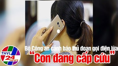 Bản tin trưa (16/03/2023): Bộ Công an cảnh báo thủ đoạn gọi điện lừa “Con đang cấp cứu”