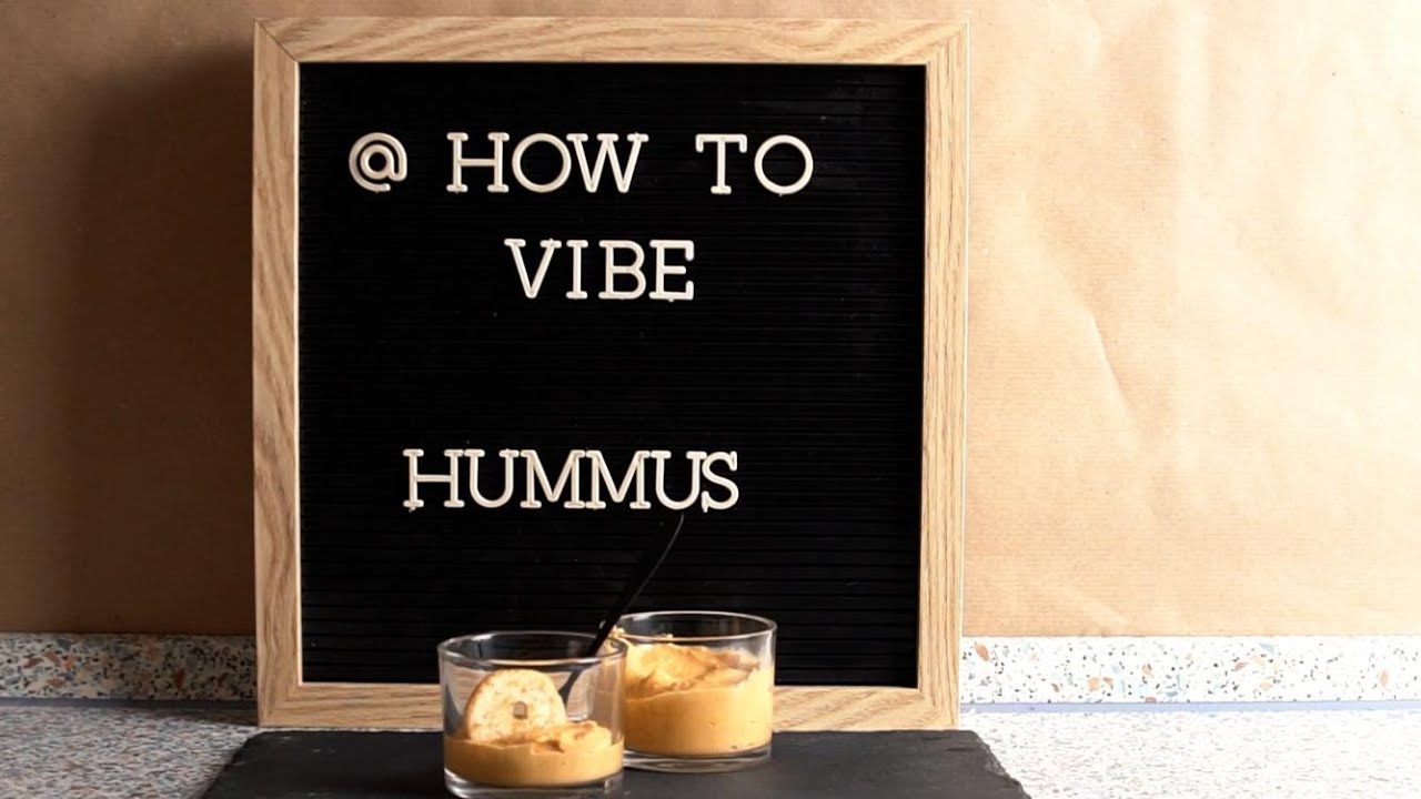HOW TO VIBE: HUMMUS