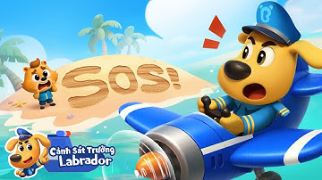 🚨 Tín hiệu cầu cứu SOS | TP. Ven Biển | Hoạt hình thiếu nhi 👮 Cảnh sát trưởng Labrador Vietnam 🚔
