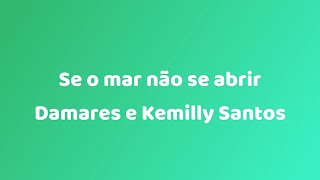 Se o mar não se abrir | Kemilly Santos e Damares - Letra