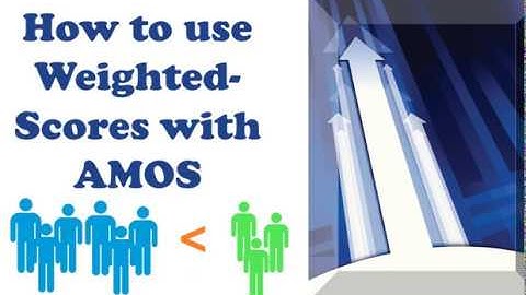 Using Weighted Scores in AMOS (Structural Equation Modeling)