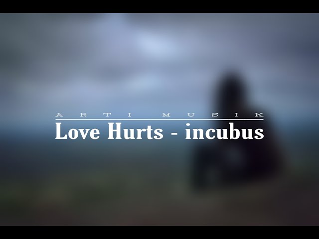 Love Hurts - Incubus [LIRIK & TERJEMAHAN] class=