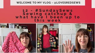12 - #SundaySews - Sewing Catch up, What have I been up to this week