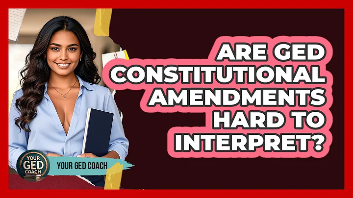 Are GED Constitutional Amendments Hard To Interpret? - Your GED Coach