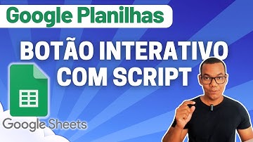 GOOGLE PLANILHAS [Google Sheets] 27 - CRIAR BOTÃO INTERATIVO COM SCRIPT