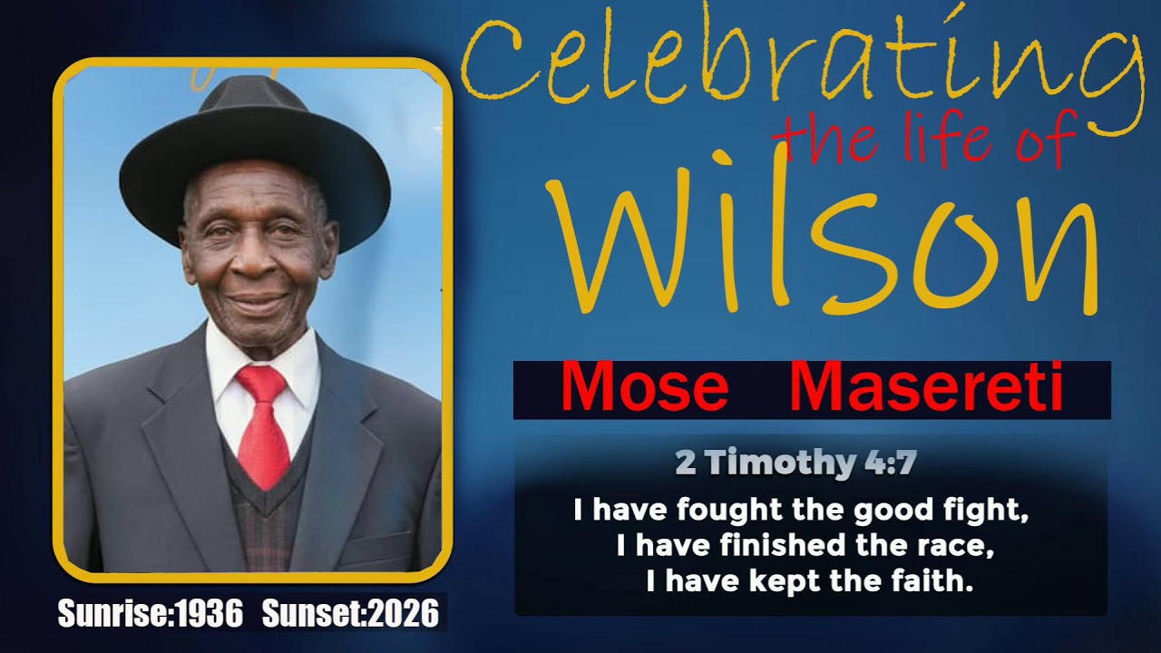 CELEBRATING THE LIFE OF MZEE WILSON MOSE MASERETI: SUNRISE: 1936-SUNSET-2026