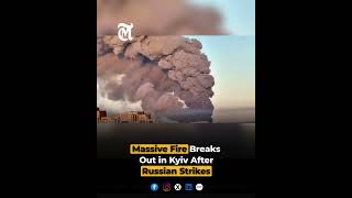 Massive Fire Breaks Out in Kyiv After Russian Strikes