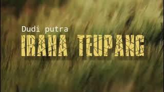 iraha teupang- dudi putra (lirik )