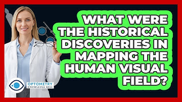 What Were The Historical Discoveries In Mapping The Human Visual Field? - Optometry Knowledge Base