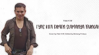 TYAS KITA DIMEN SLAMANYA ( FEBI H.W)