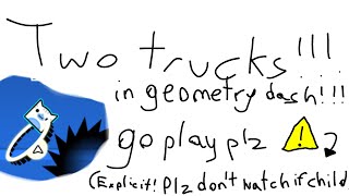 Two Trucks (Explicit) by me - Geometry Dash 2.2