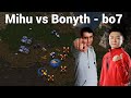 StarCraft 1: TOP non-Korean bo7 - Mihu vs Bonyth Part 1 | RISS