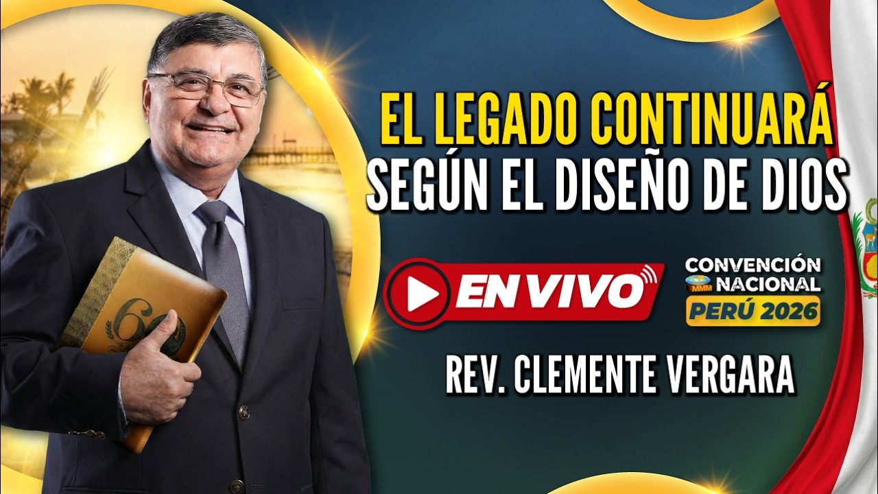 🔥El Legado Continuará Según el Diseño de Dios | Rev. Clemente Vergara Convención Nacional Perú 2026