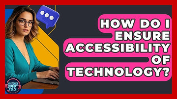 How Do I Ensure Accessibility Of Technology? - Customer Support Coach