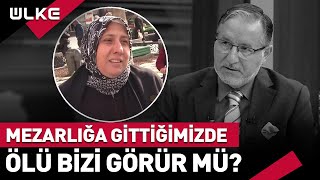 Mezarlığa Gittiğimizde Mefta Bizi Görür Mü? Mustafa Karataş Yanıtladı