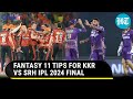 IPL 2024 Final KKR vs SRH: Fantasy 11 Prediction | Watch