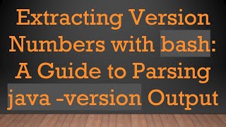 Extracting Version Numbers with bash: A Guide to Parsing java -version Output