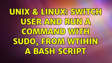 Unix & Linux: switch user and run a command with sudo, from wtihin a bash script