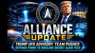 Alliance Update: Trump UFO Advisory Team Pushes Defence Firms to Disclose Secret Alien Tech.
