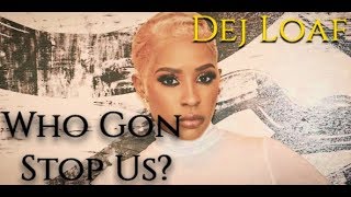 Who Gon Stop Us? (Lyrics) - Dej Loaf