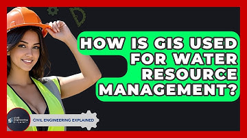 How Is GIS Used For Water Resource Management? - Civil Engineering Explained