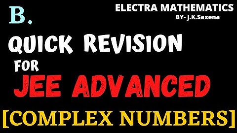 B. QUICK Revision for JEE ADVANCED || "Complex Numbers" || IIT JEE Math || BY- Er. J.K. Saxena